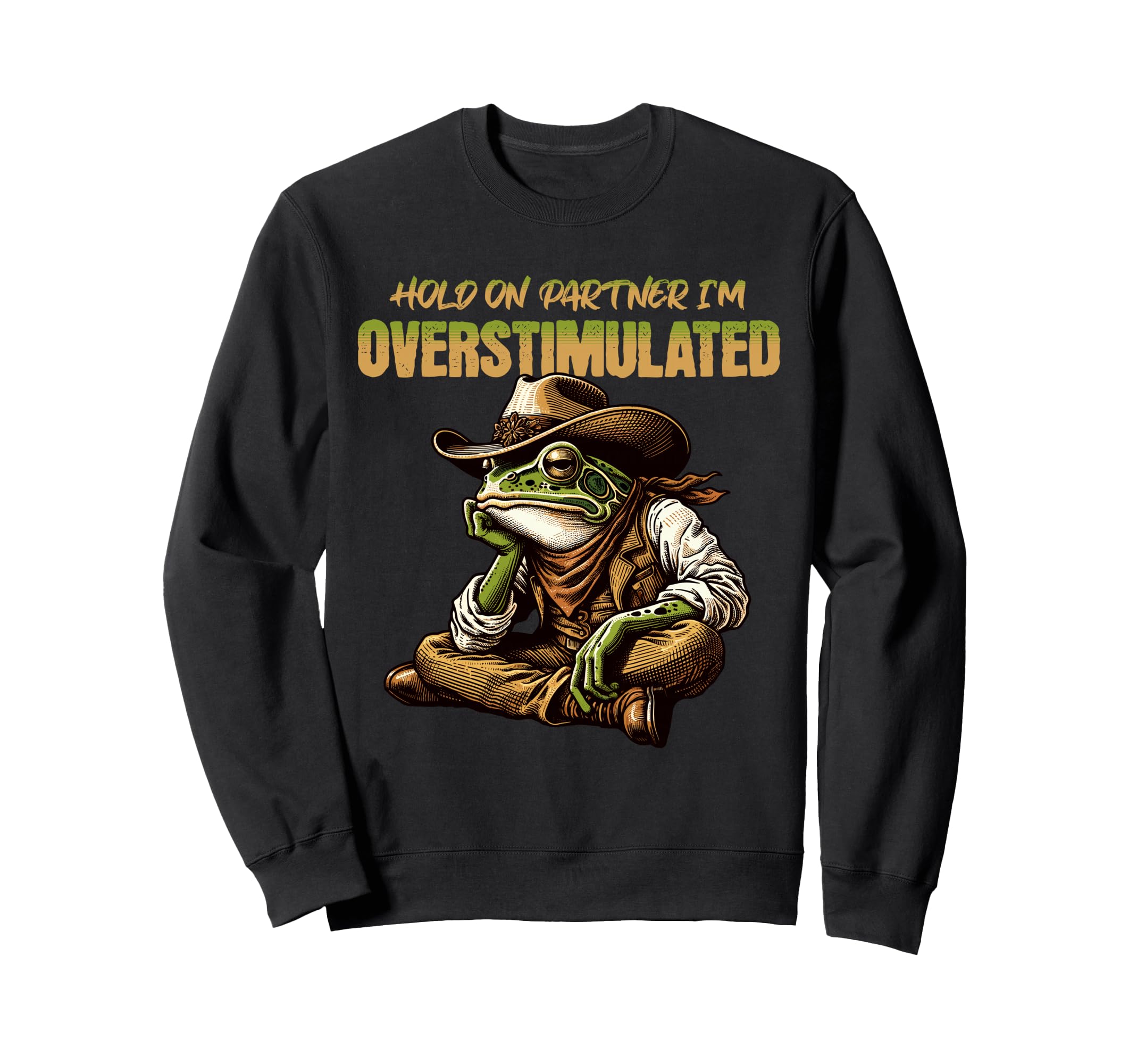 Hold Partner Im Overstimulated Frog Sweatshirt - Fun Novelty Design Unisex - T-Shirt, Sweatshirt, Hoodie