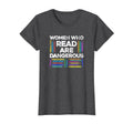 Womens Who Read Are Dangerous Funny T-Shirt - Streetwear Style Men Women - T-Shirt, Sweatshirt, Hoodie