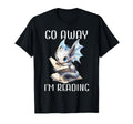 Go Away Im Reading Book Dragon T-Shirt - Fun Novelty Design Men Women - T-Shirt, Sweatshirt, Hoodie