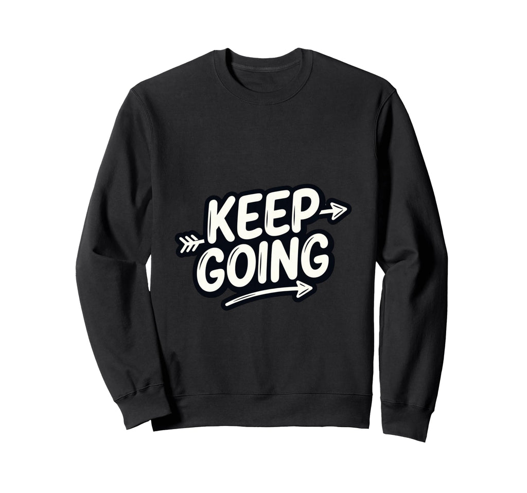 Keep Going Motivational Minimal Sweatshirt - Aesthetic Graphic for Adults - T-Shirt, Sweatshirt, Hoodie