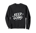 Keep Going Motivational Minimal Sweatshirt - Aesthetic Graphic for Adults - T-Shirt, Sweatshirt, Hoodie