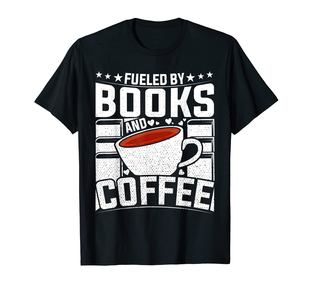 Funny Fueled Books And Coffee Book T-Shirt - Casual Everyday Wear Unisex - T-Shirt, Sweatshirt, Hoodie