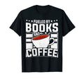 Funny Fueled Books And Coffee Book T-Shirt - Casual Everyday Wear Unisex - T-Shirt, Sweatshirt, Hoodie