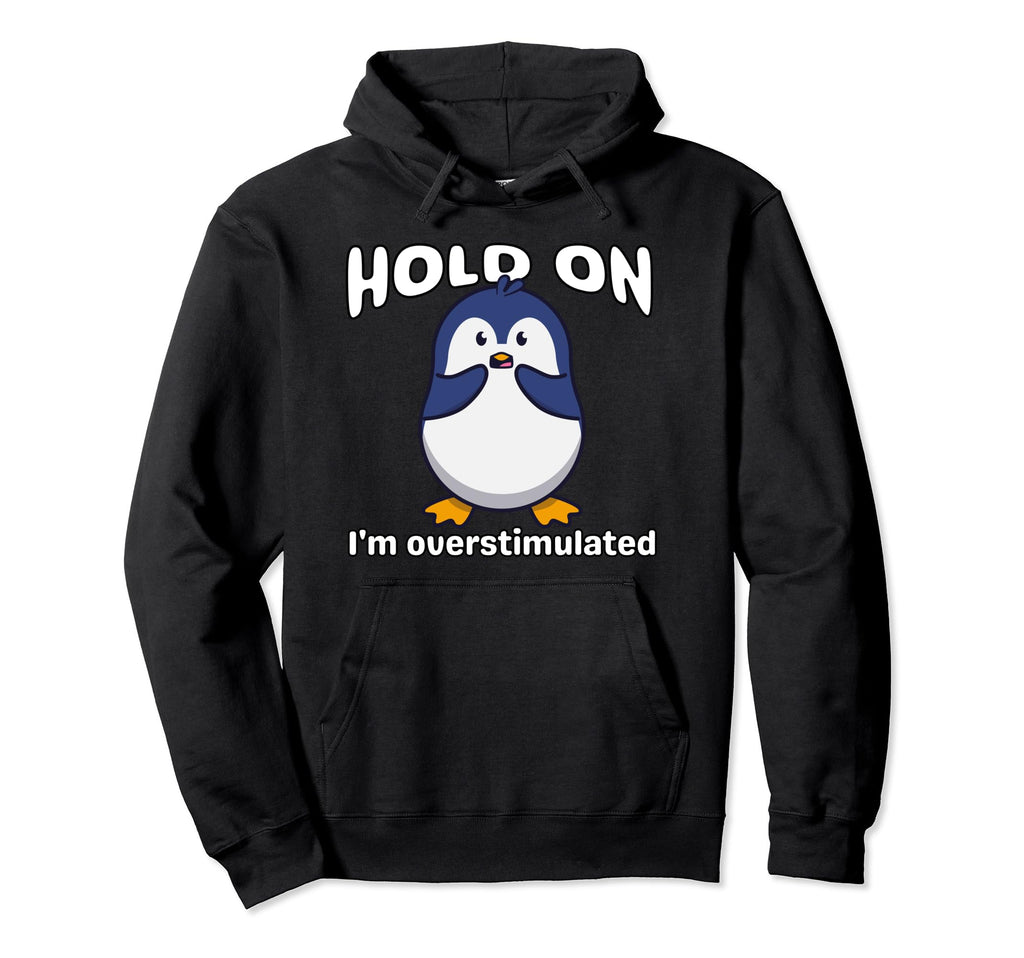 Funny Hold Im Overstimulated Penguin Adhd Hoodie - Custom Art Print Unisex - T-Shirt, Sweatshirt, Hoodie
