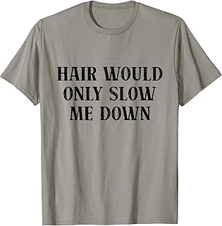 Hair Would Only Slow Me Down Funny Bald Humor T-Shirt Unisex T-shirt, Sweatshirt, Hoodie, Long Sleeve Tee - T-Shirt, Sweatshirt, Hoodie
