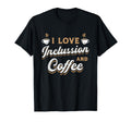 I Love Inclussion And Coffee Awareness T-Shirt - Streetwear Style Unisex - T-Shirt, Sweatshirt, Hoodie