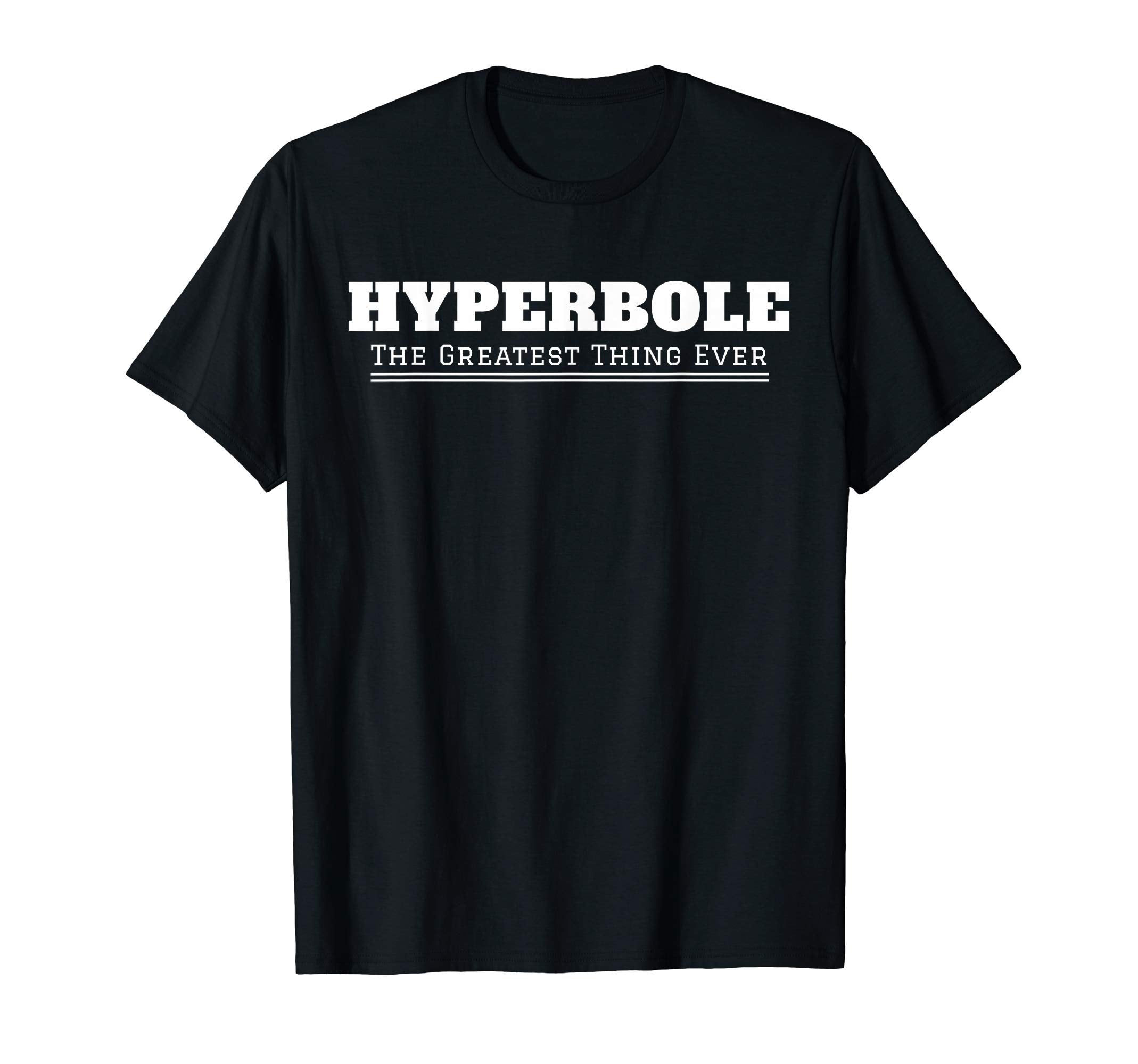 Hyperbole Greatest Thing Ever Gift T-Shirt - Trendy Graphic Unisex - T-Shirt, Sweatshirt, Hoodie