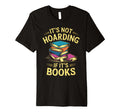 Its Not Hoarding If Its Books Funny Book T-Shirt - Graphic Print Men Women - T-Shirt, Sweatshirt, Hoodie