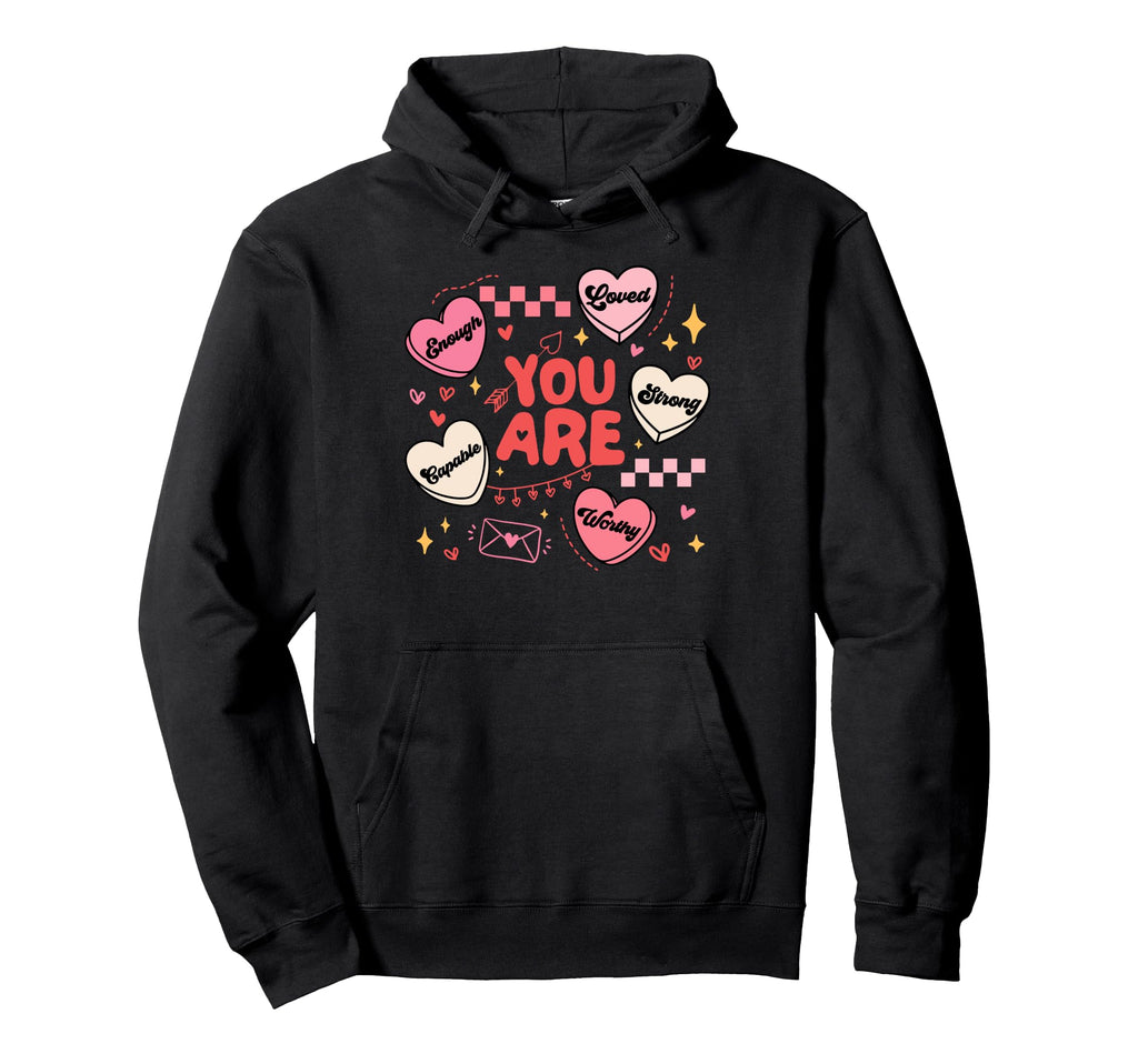 You Are Worthy Beautiful Loved Enough Hoodie - Graphic Print Unisex - T-Shirt, Sweatshirt, Hoodie