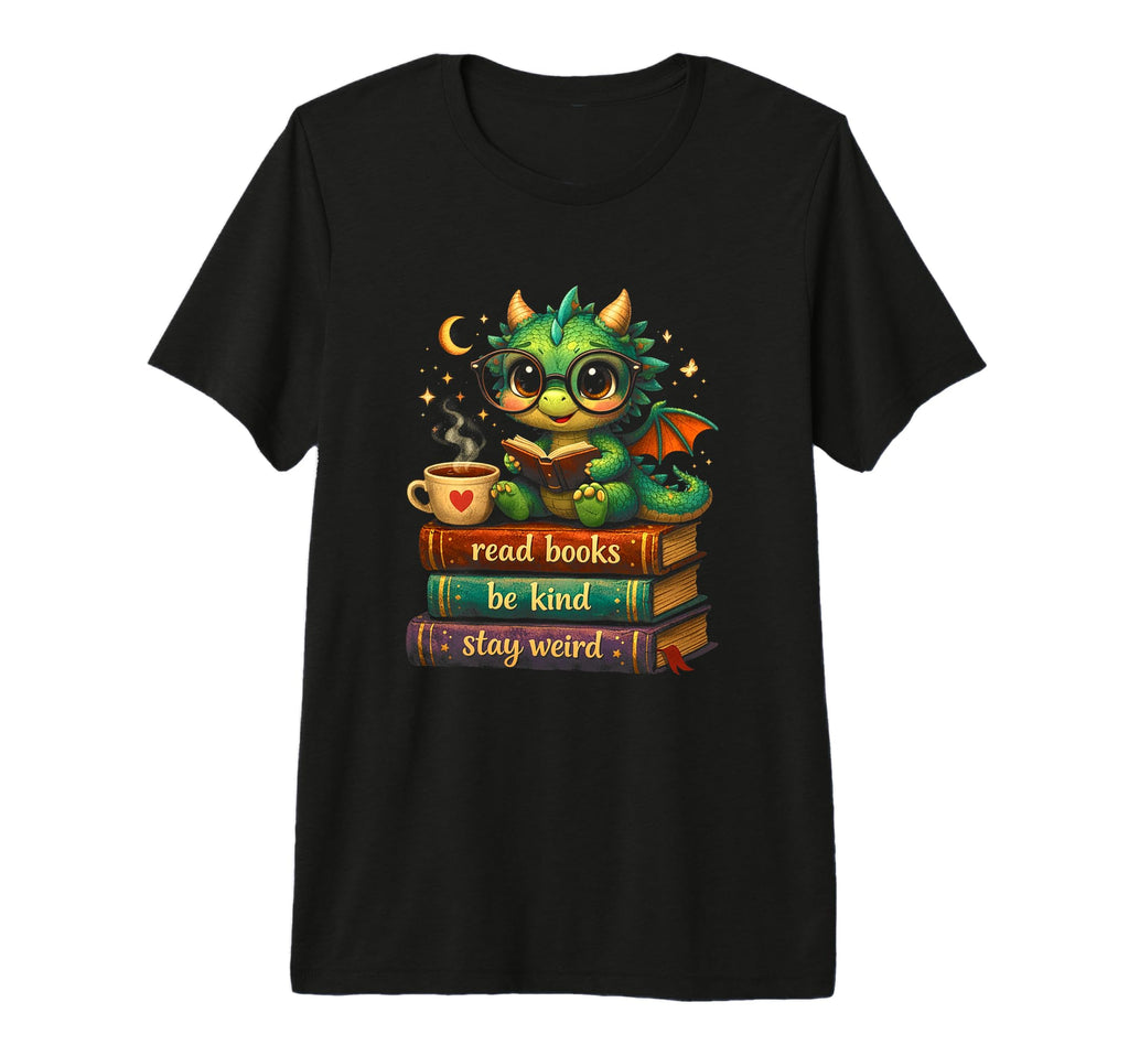 Dragon Read Books Be Kind Stay Weird T-Shirt - Fun Novelty Design Unisex - T-Shirt, Sweatshirt, Hoodie