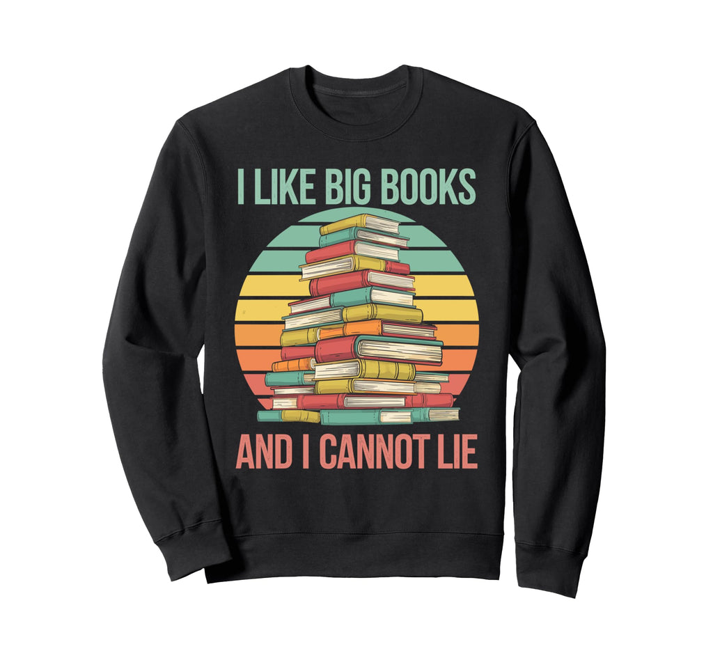 Funny I Like Big Books And I Cannot Sweatshirt - Custom Art Print Unisex - T-Shirt, Sweatshirt, Hoodie