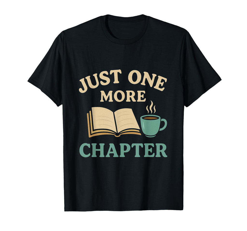 Just One More Chapter Book Lover Reading T-Shirt - Trendy Graphic Unisex - T-Shirt, Sweatshirt, Hoodie