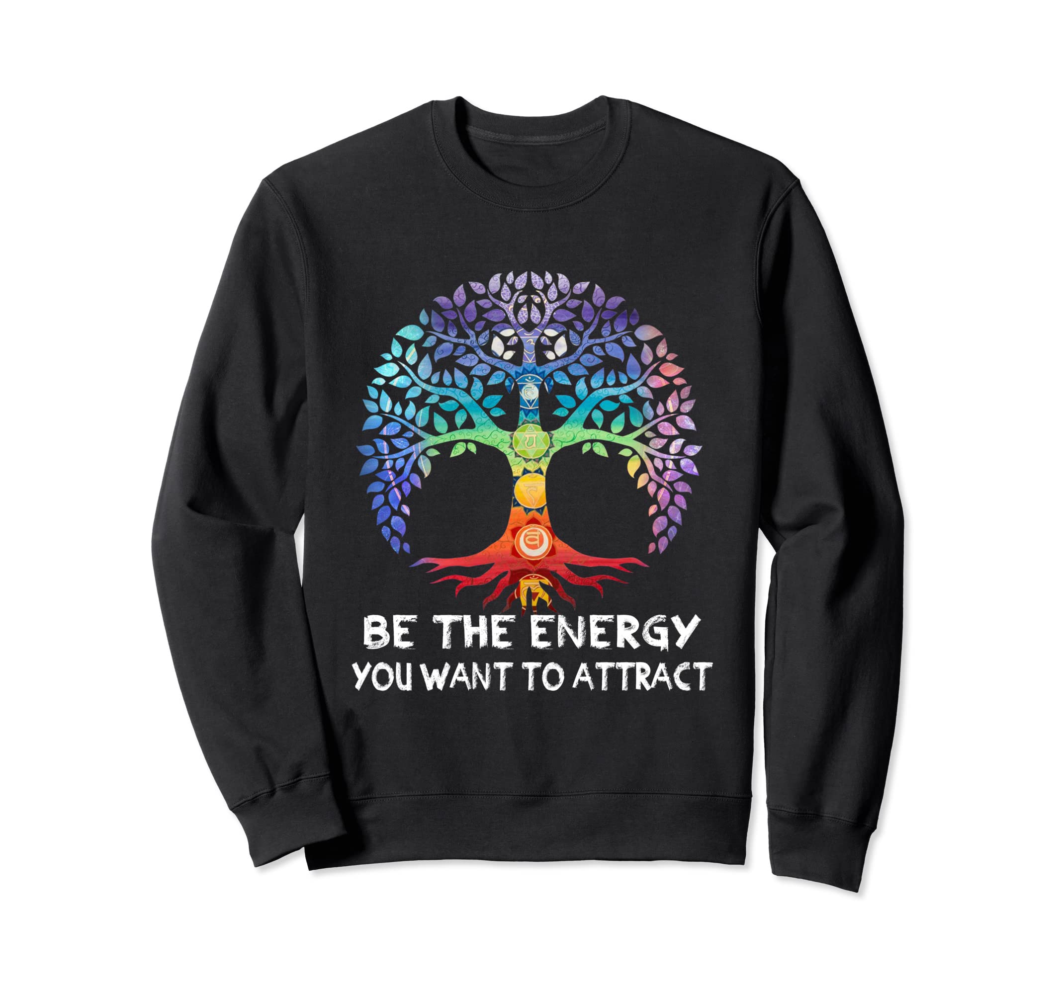 Chakra Tree Life Be Energy You Want Sweatshirt - Trendy Graphic Men Women - T-Shirt, Sweatshirt, Hoodie