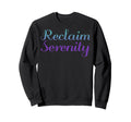 Reclaim Serenity Mental Health Awareness Sweatshirt - Graphic Print Unisex - T-Shirt, Sweatshirt, Hoodie