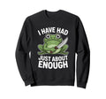 Funny Angry Frog I Have Had Sweatshirt - Fun Novelty Design for Adults - T-Shirt, Sweatshirt, Hoodie