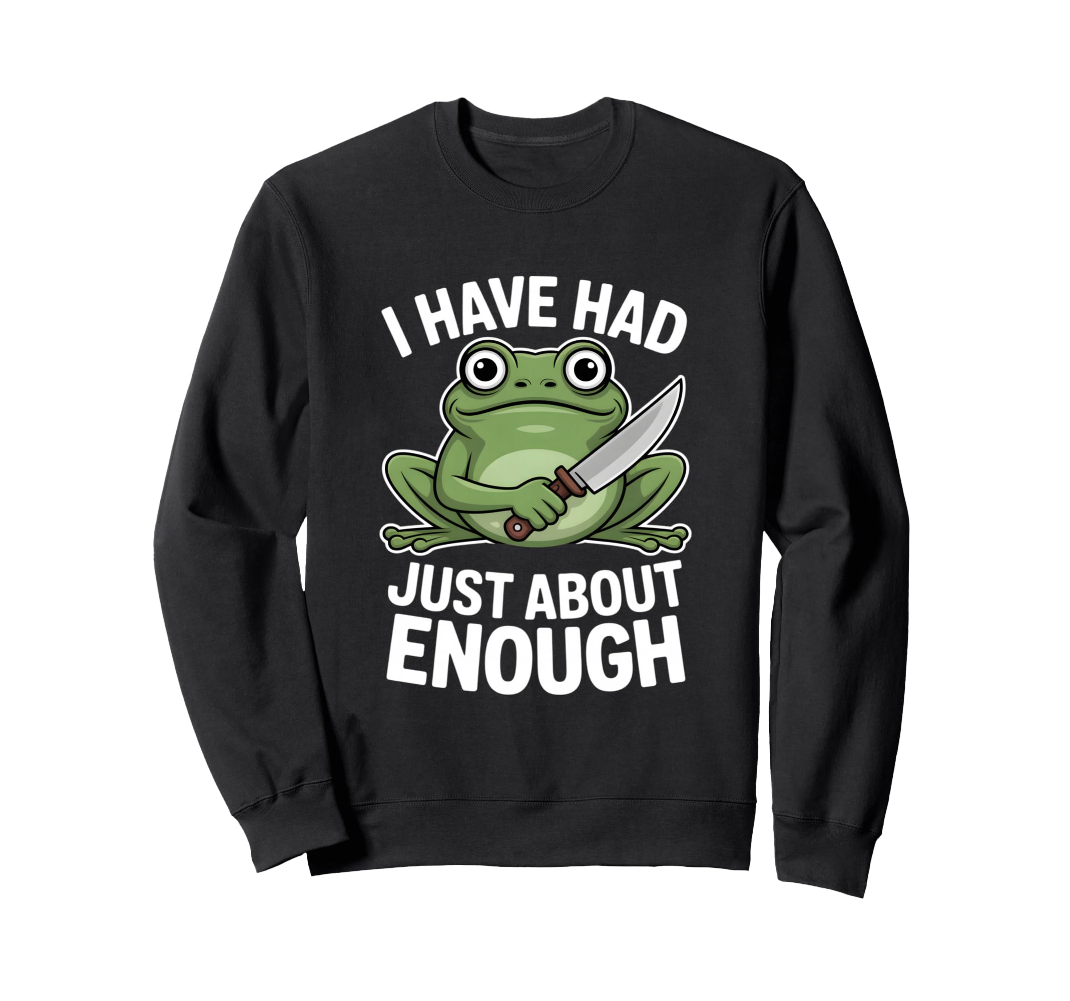 Funny Angry Frog I Have Had Sweatshirt - Fun Novelty Design for Adults - T-Shirt, Sweatshirt, Hoodie
