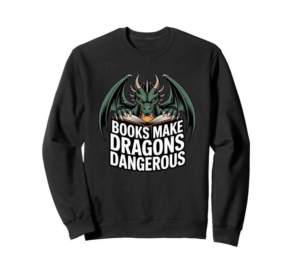 Books Make Dragons Dangerous Book Lovers Sweatshirt - Unique Graphic Unisex - T-Shirt, Sweatshirt, Hoodie