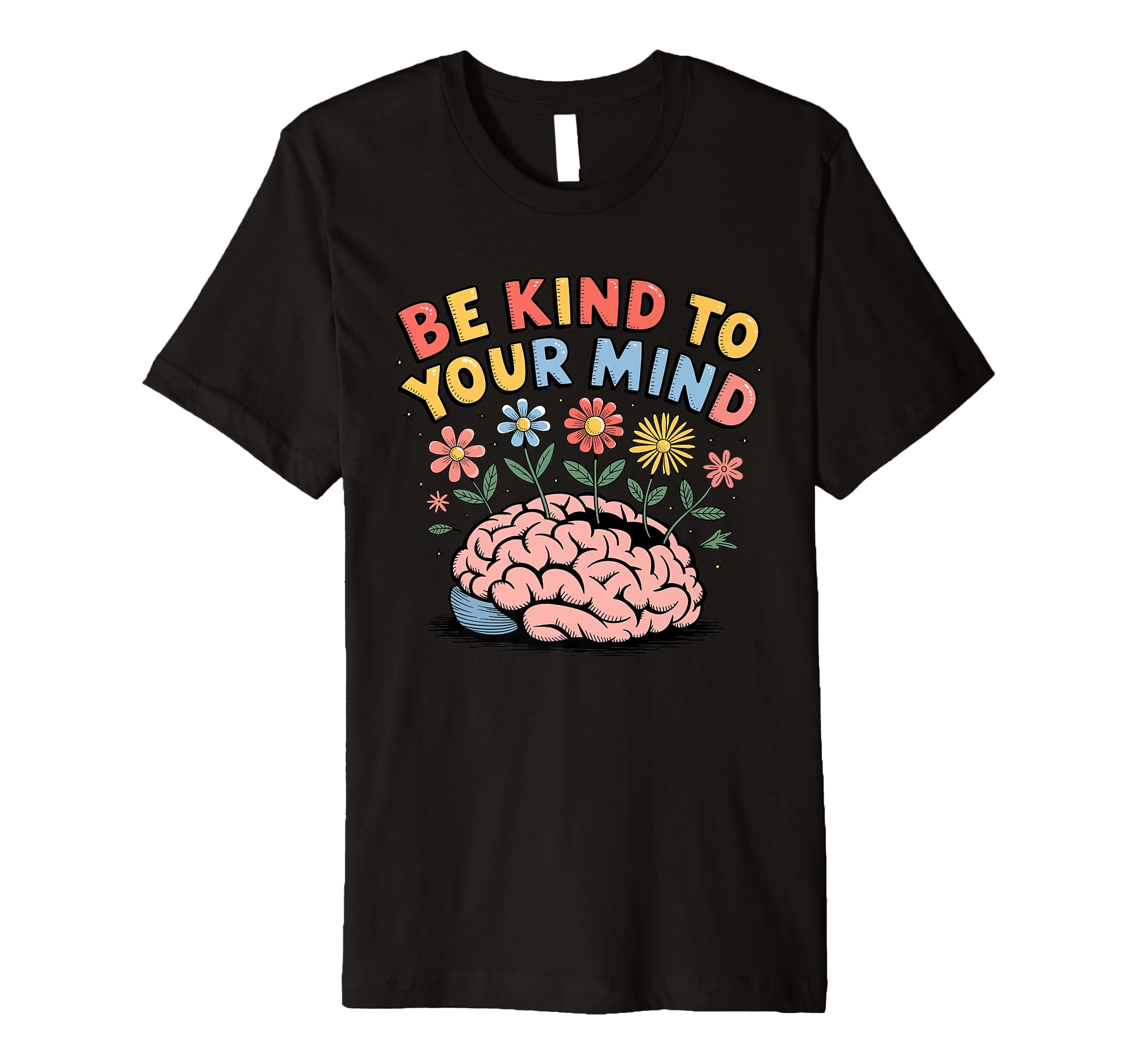 Be Kind To Your Mind Motivational T-Shirt - Unique Graphic Unisex - T-Shirt, Sweatshirt, Hoodie