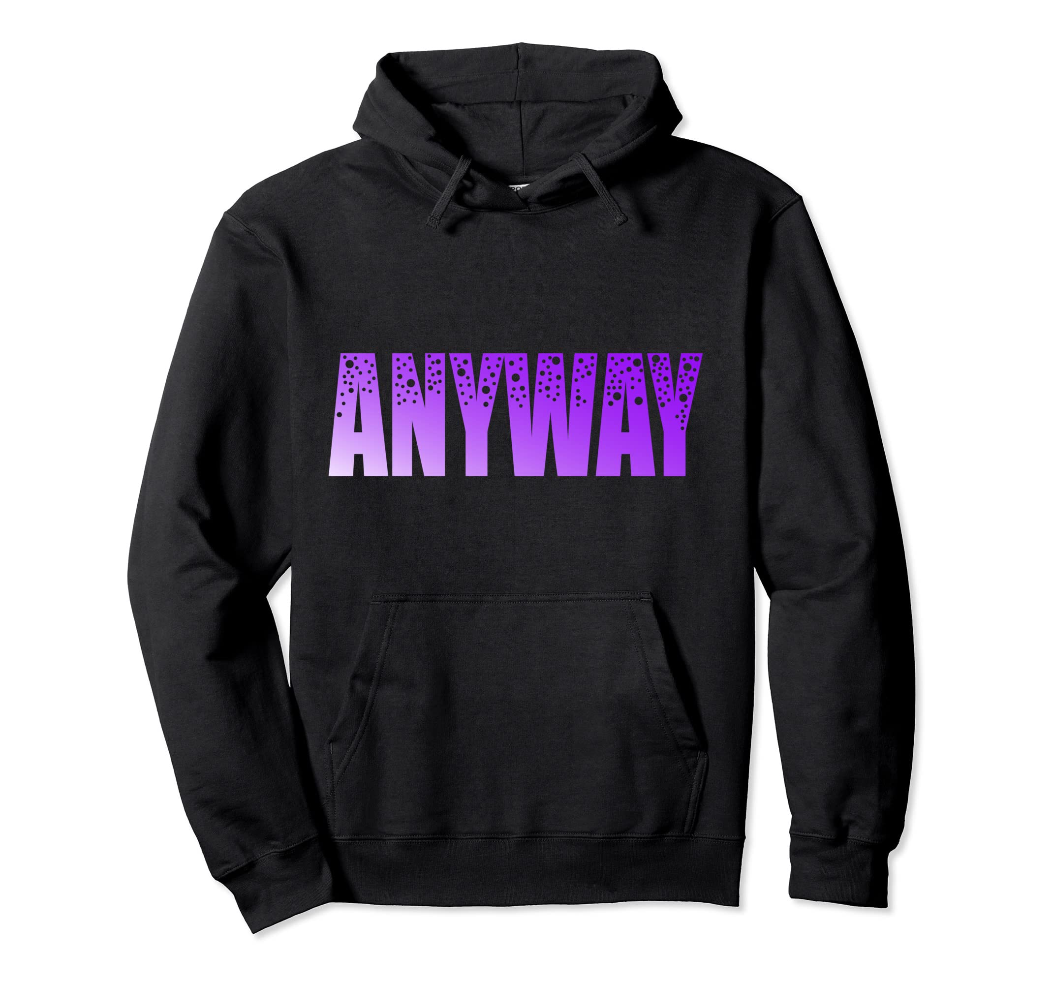 Anyway Let Go Mental Health Hoodie - Graphic Print Men Women - T-Shirt, Sweatshirt, Hoodie