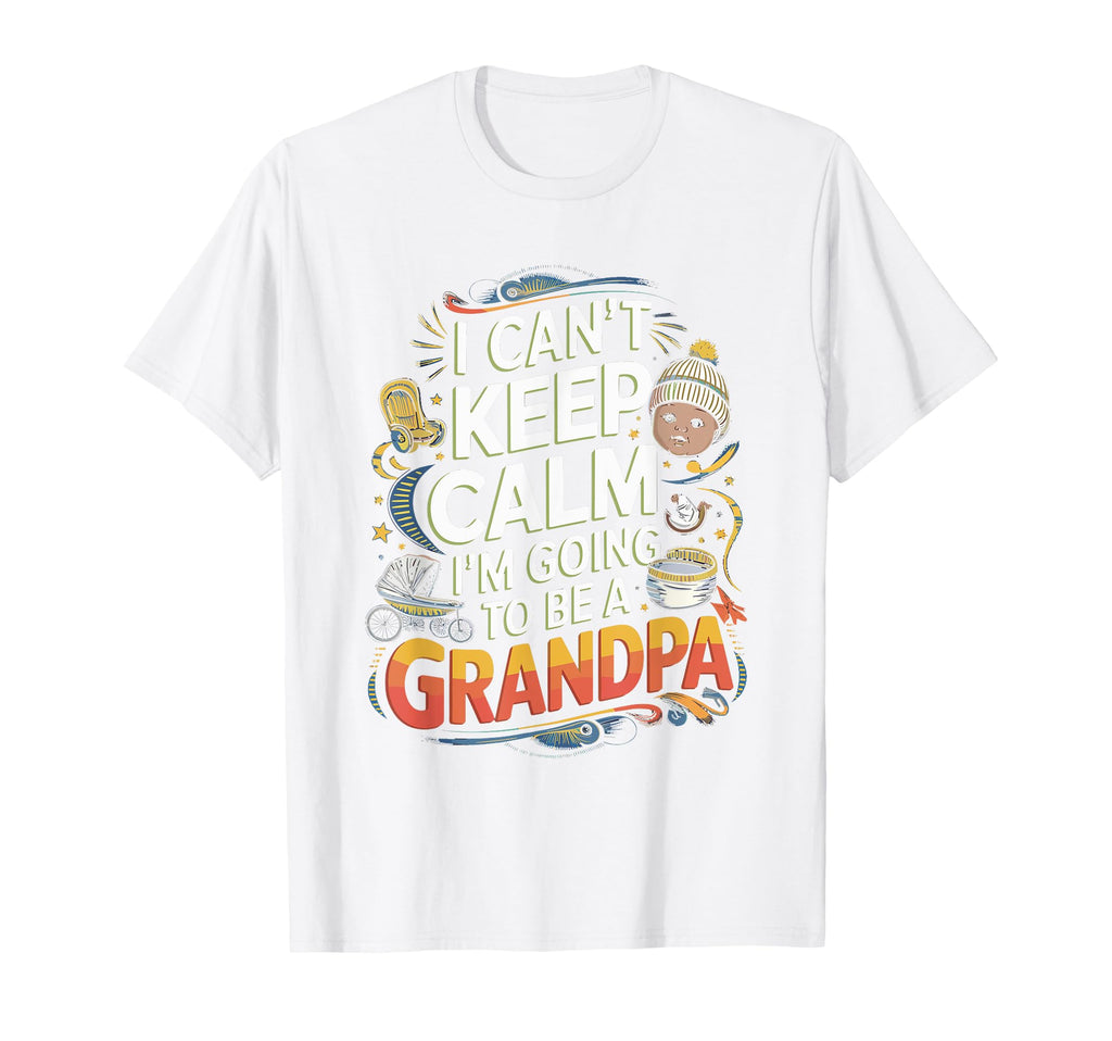 I Cant Keep Calm Going To Be Grandpa T-Shirt - Trendy Graphic for Adults - T-Shirt, Sweatshirt, Hoodie