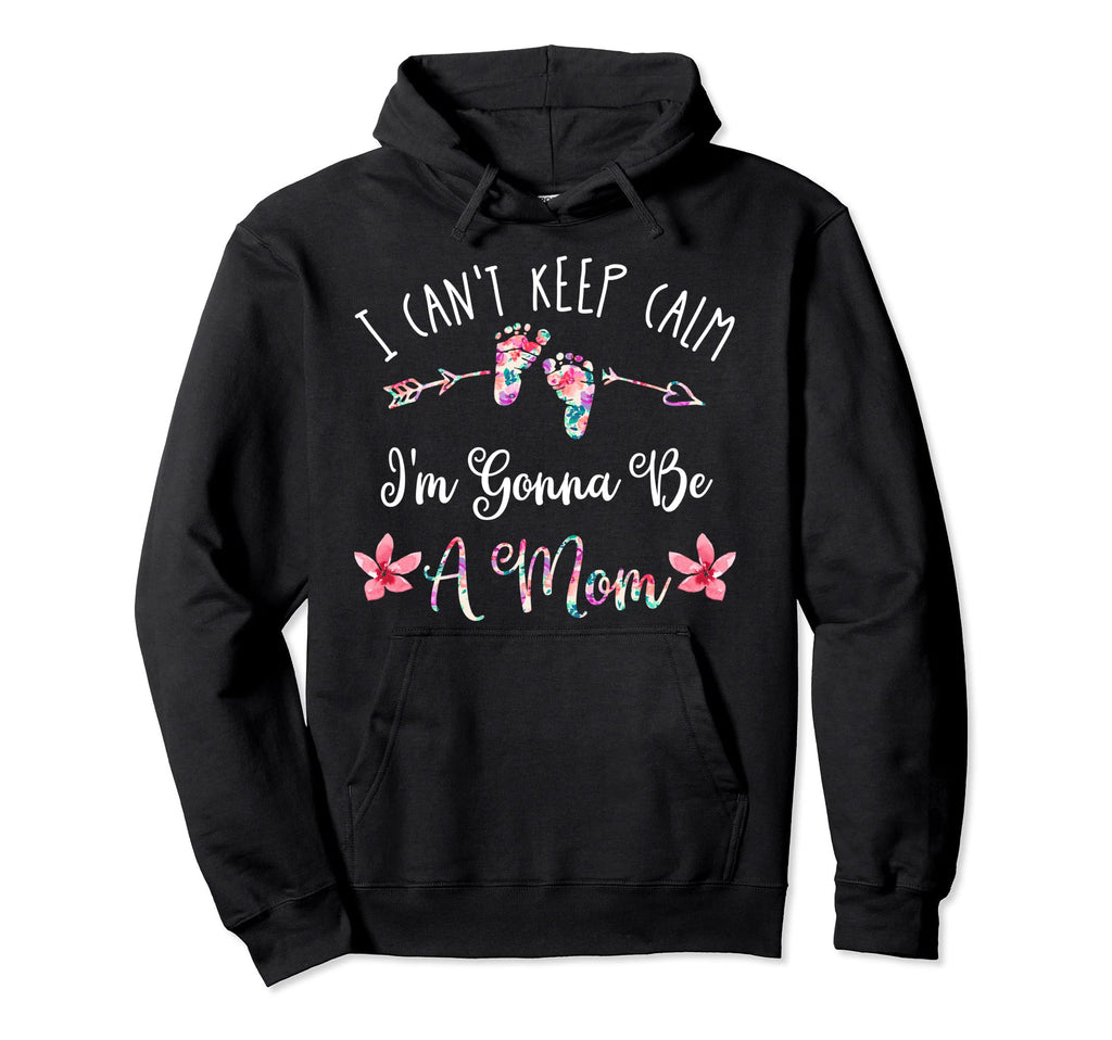 I Cant Keep Calm Im Gonna Be Mom Hoodie - Aesthetic Graphic Unisex - T-Shirt, Sweatshirt, Hoodie