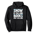 Snow Is Falling Books Are Calling Hoodie - Unique Graphic for Adults - T-Shirt, Sweatshirt, Hoodie