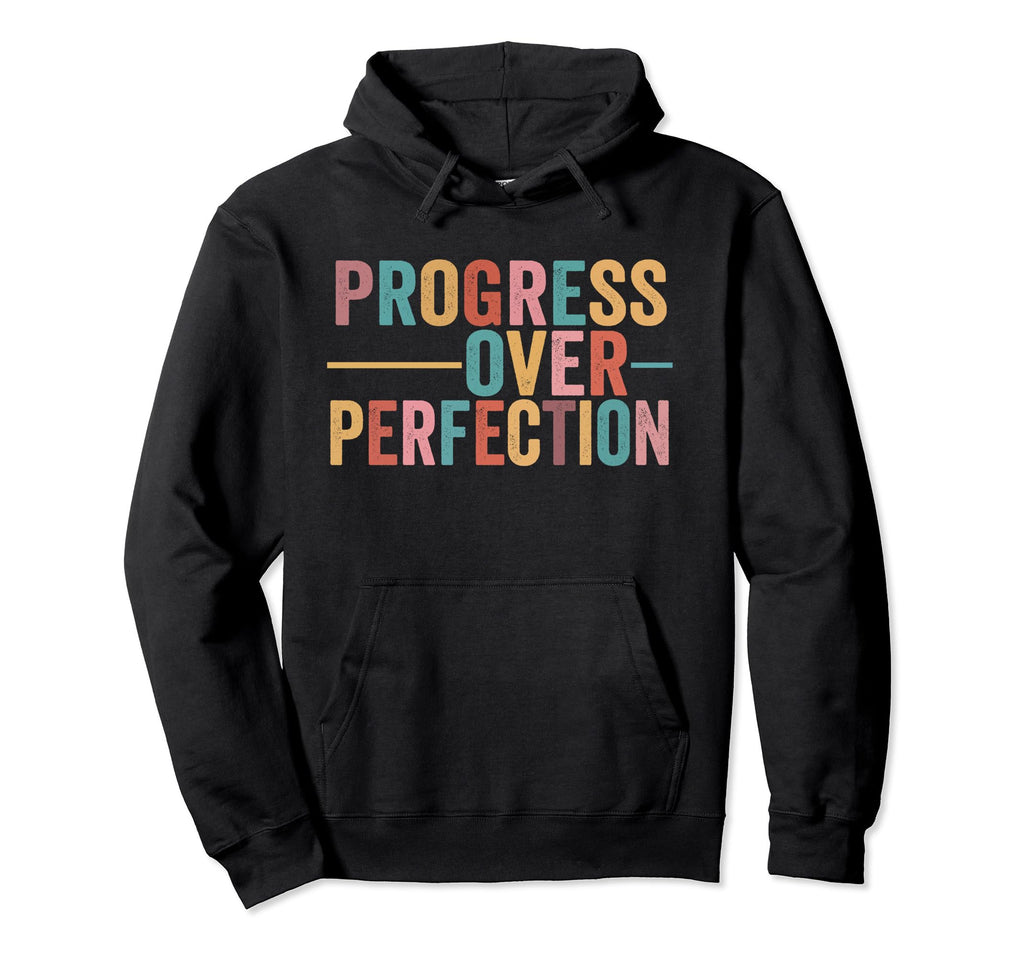 Progress Over Perfection Motivational Hoodie - Trendy Graphic Unisex - T-Shirt, Sweatshirt, Hoodie