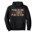 Progress Over Perfection Motivational Hoodie - Trendy Graphic Unisex - T-Shirt, Sweatshirt, Hoodie