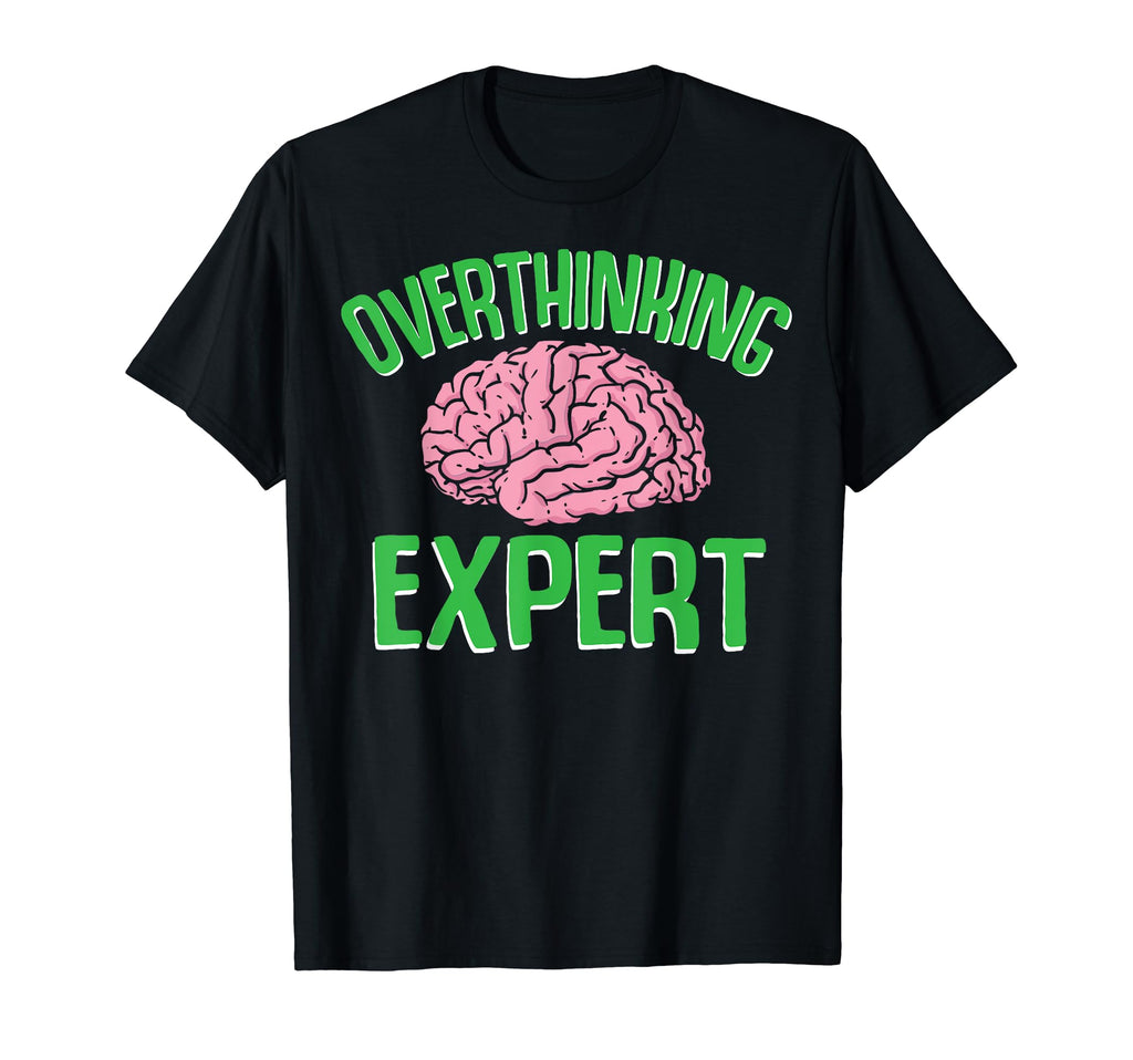 Overthinking Expert Depression Mental T-Shirt - Novelty Apparel for Adults - T-Shirt, Sweatshirt, Hoodie