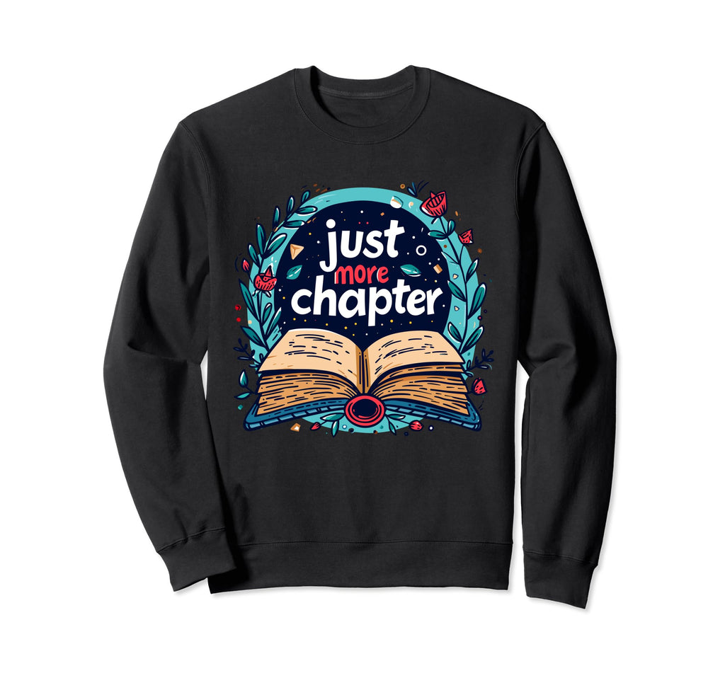 Just More Chapter Reader Bookworm Sweatshirt - Custom Art Print Men Women - T-Shirt, Sweatshirt, Hoodie