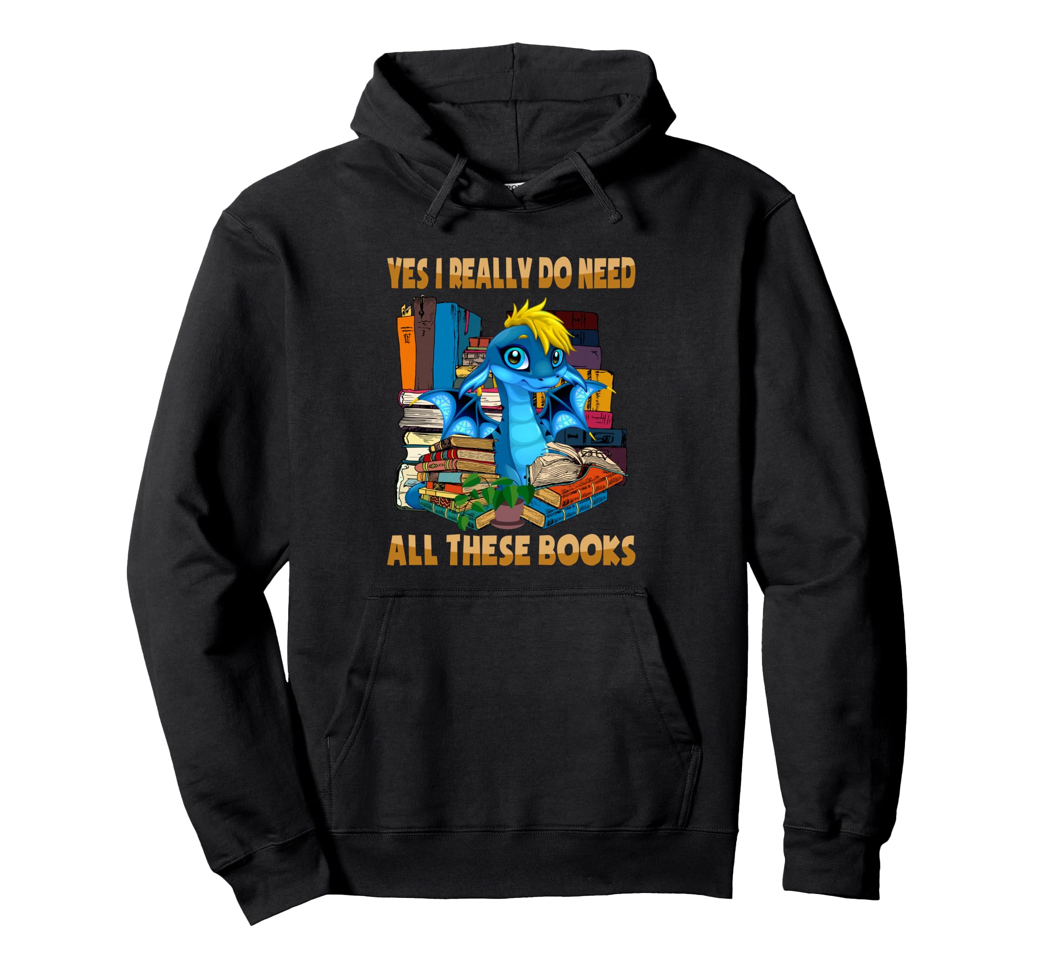 Yes I Really Do Need All These Books Sarcasm Hoodie - Graphic Print Unisex - T-Shirt, Sweatshirt, Hoodie