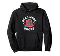 Teacher Read More Books Funny Hoodie - Unique Graphic Men Women - T-Shirt, Sweatshirt, Hoodie