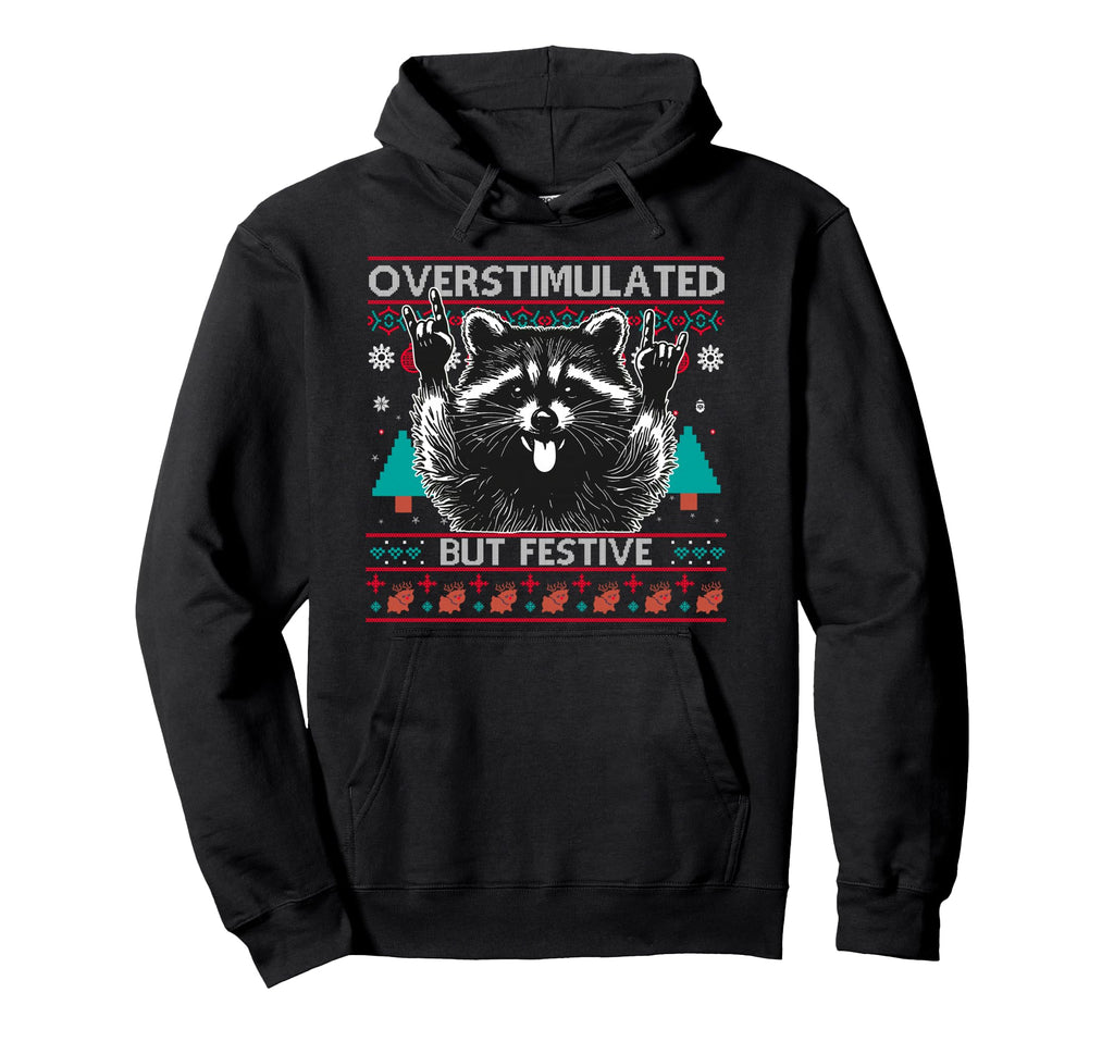 Overstimulated But Festive Raccoon Ugly Hoodie - Streetwear Style Men Women - T-Shirt, Sweatshirt, Hoodie