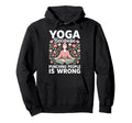 Yoga Because Punching People Is Wrong Hoodie - Graphic Print Men Women - T-Shirt, Sweatshirt, Hoodie