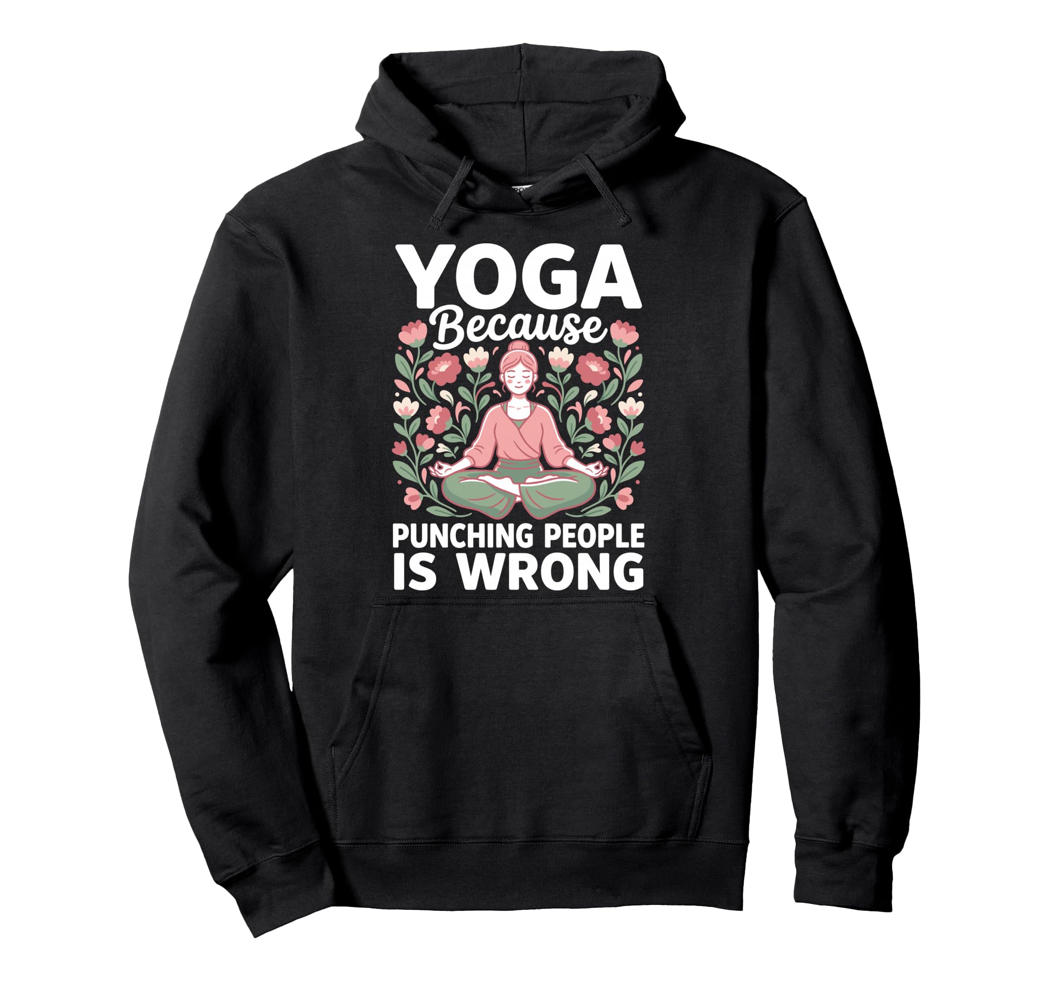 Yoga Because Punching People Is Wrong Hoodie - Graphic Print Men Women - T-Shirt, Sweatshirt, Hoodie