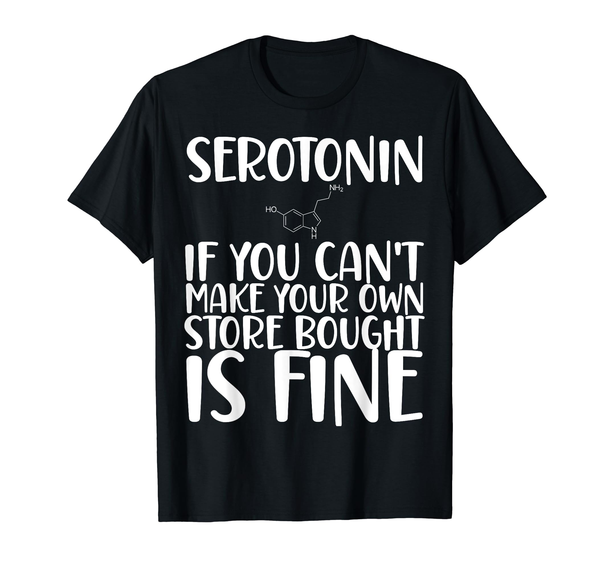 Funny Serotonin Cant Make Your Own T-Shirt - Streetwear Style Men Women - T-Shirt, Sweatshirt, Hoodie