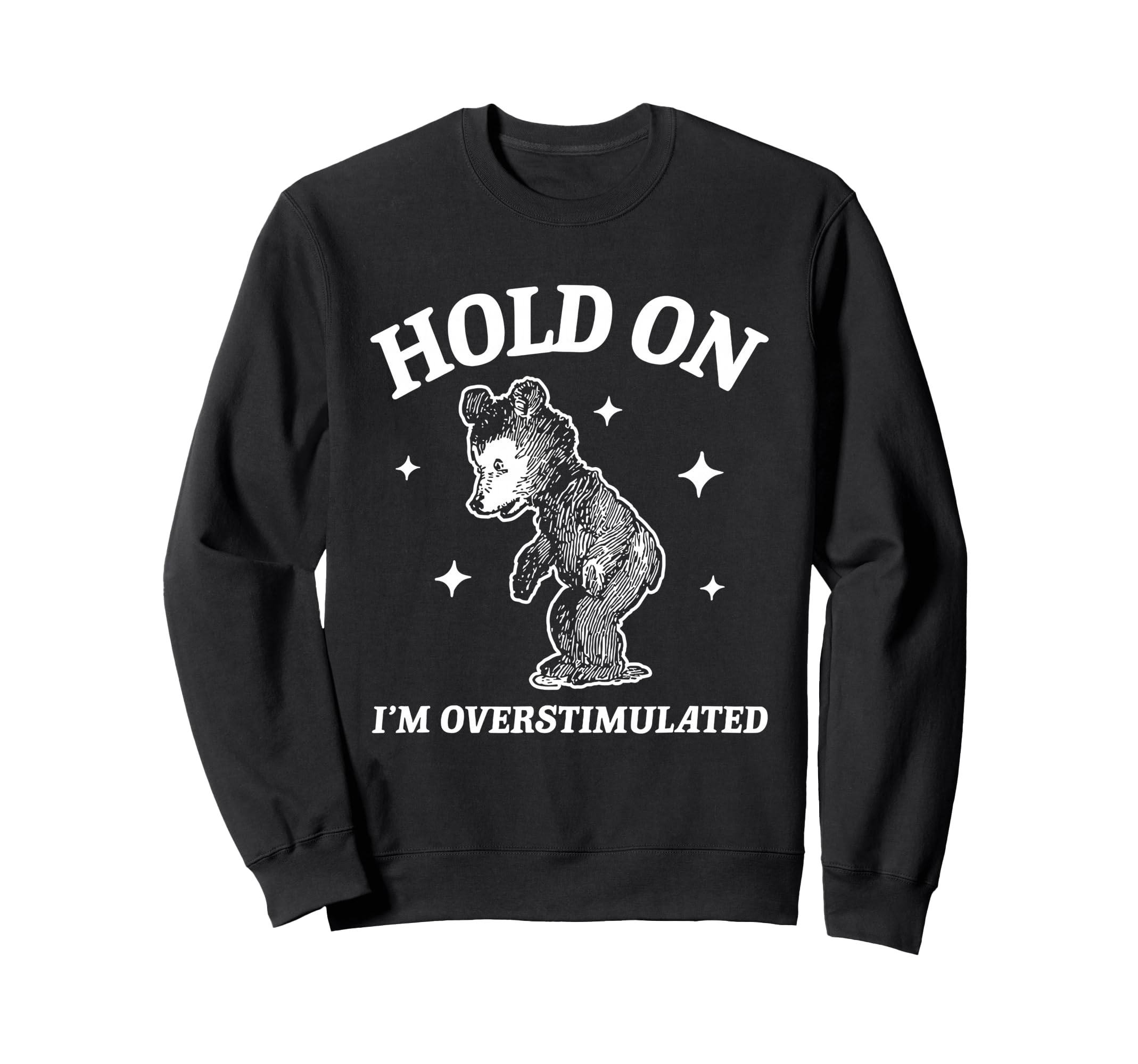 Bear Hold Im Overstimulated Sweatshirt - Aesthetic Graphic for Adults - T-Shirt, Sweatshirt, Hoodie