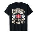 Emotional Support Boyfriend Do Not Pet T-Shirt - Unique Graphic Unisex - T-Shirt, Sweatshirt, Hoodie