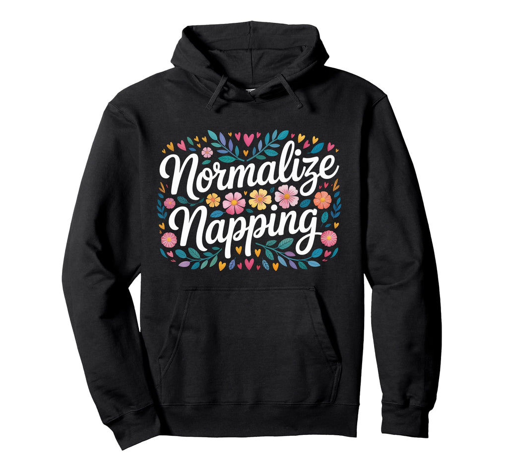 Normalize Napping Lazy Self Care Sleep Hoodie - Custom Art Print Unisex - T-Shirt, Sweatshirt, Hoodie