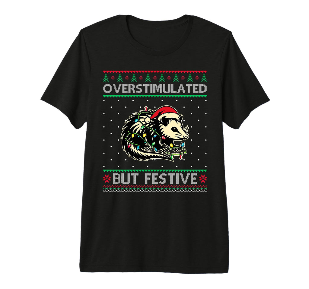 Overstimulated But Festive Opossum T-Shirt - Casual Everyday Wear Unisex - T-Shirt, Sweatshirt, Hoodie