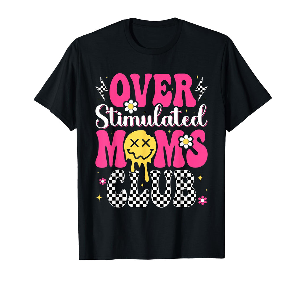 Overstimulated Moms Club Mothers T-Shirt - Casual Everyday Wear for Adults - T-Shirt, Sweatshirt, Hoodie