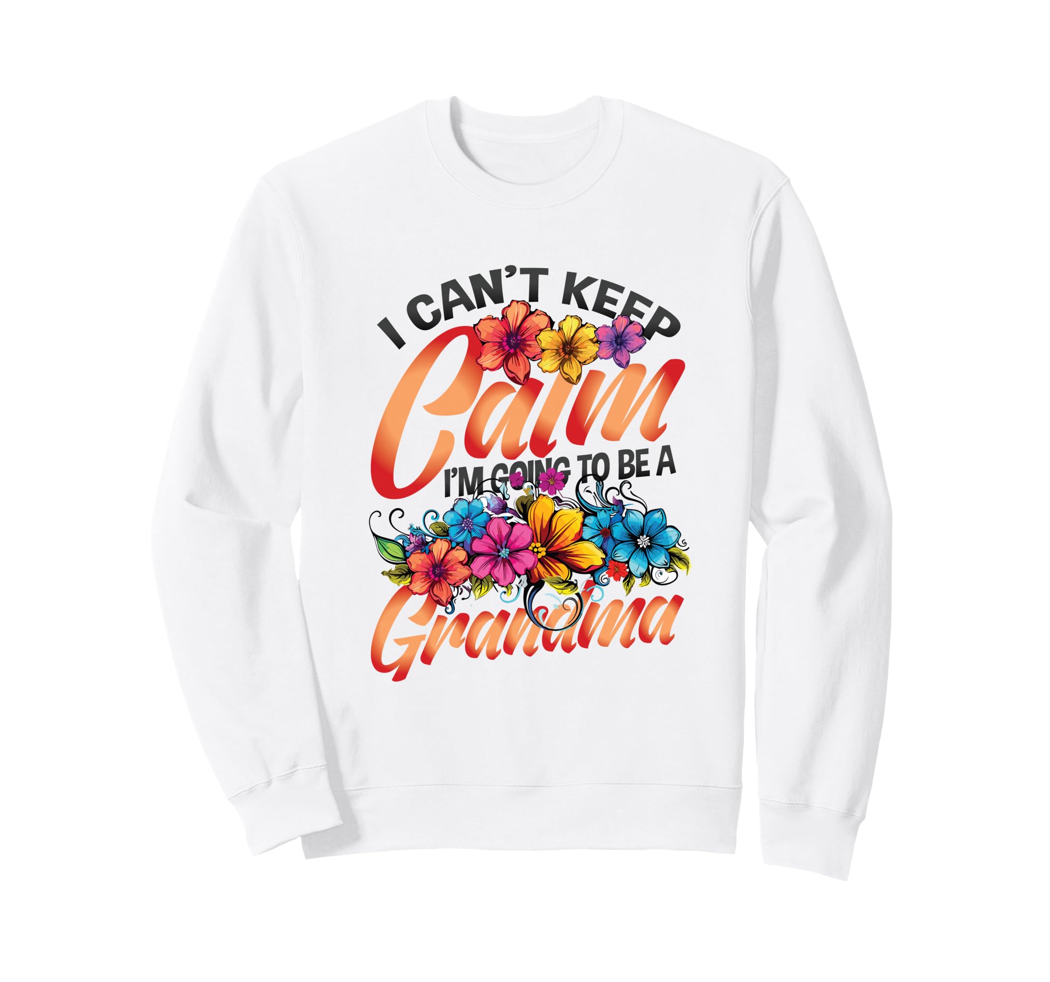 New Grandma I Can T Keep Calm I M Sweatshirt - Minimalist Print for Adults - T-Shirt, Sweatshirt, Hoodie