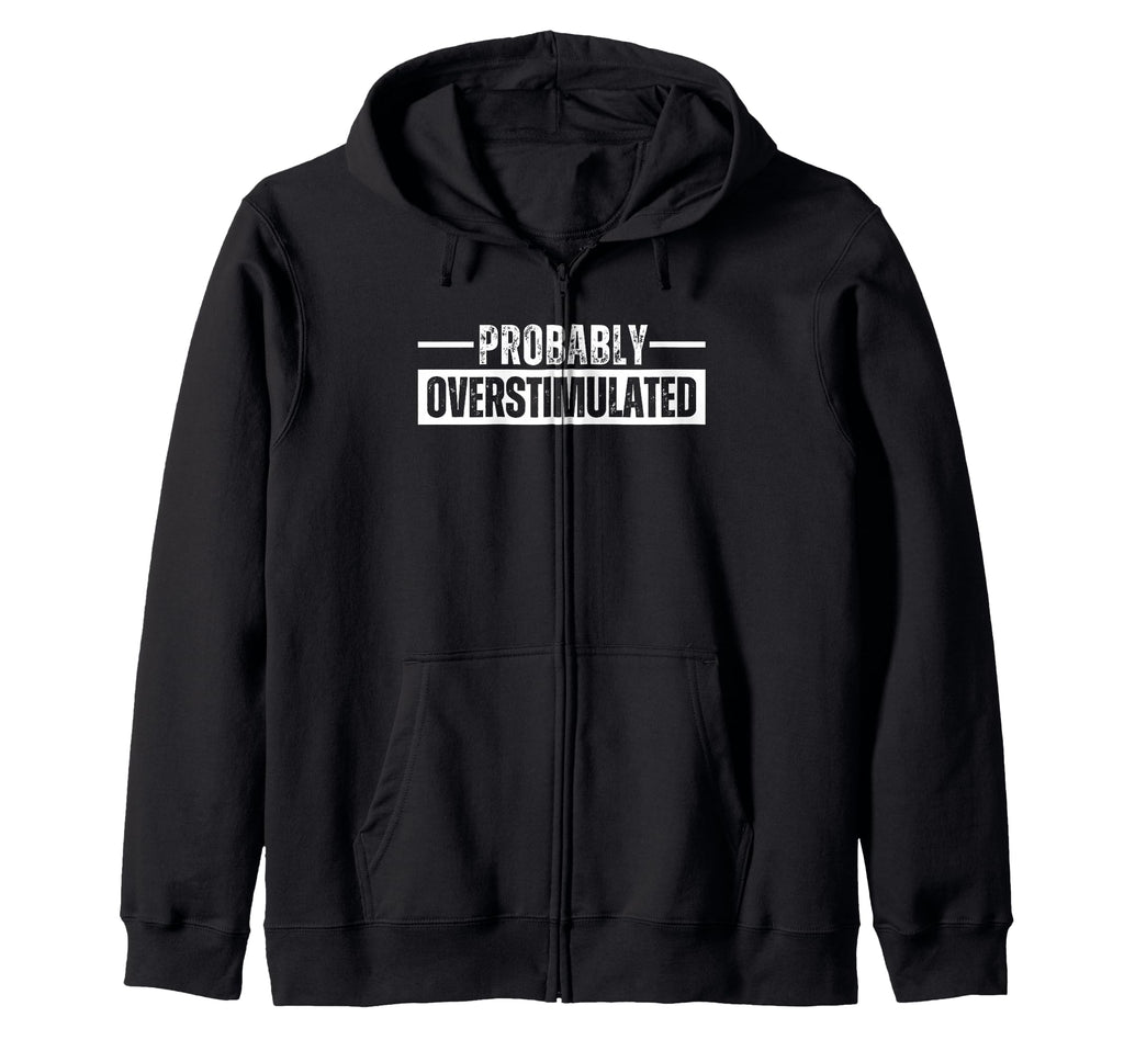 Probably Overstimulated T Shirts And T-Shirt - Custom Art Print Unisex - T-Shirt, Sweatshirt, Hoodie