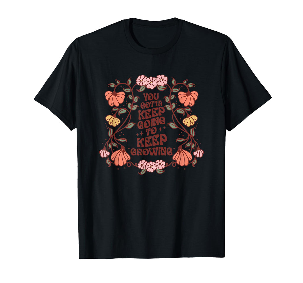 You Gotta Keep Going To Keep T-Shirt - Casual Everyday Wear Men Women - T-Shirt, Sweatshirt, Hoodie