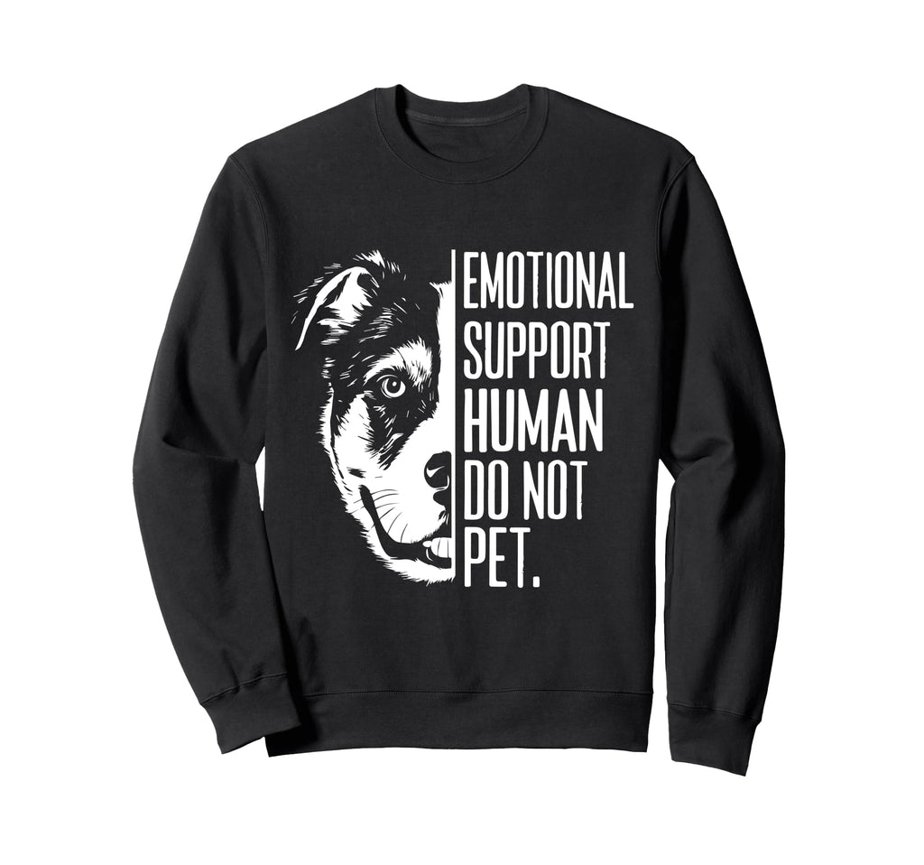 Emotional Support Human Do Not Pet Sweatshirt - Novelty Apparel Unisex - T-Shirt, Sweatshirt, Hoodie