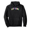 Keep Going Inspirational Motivational Hoodie - Unique Graphic Unisex - T-Shirt, Sweatshirt, Hoodie