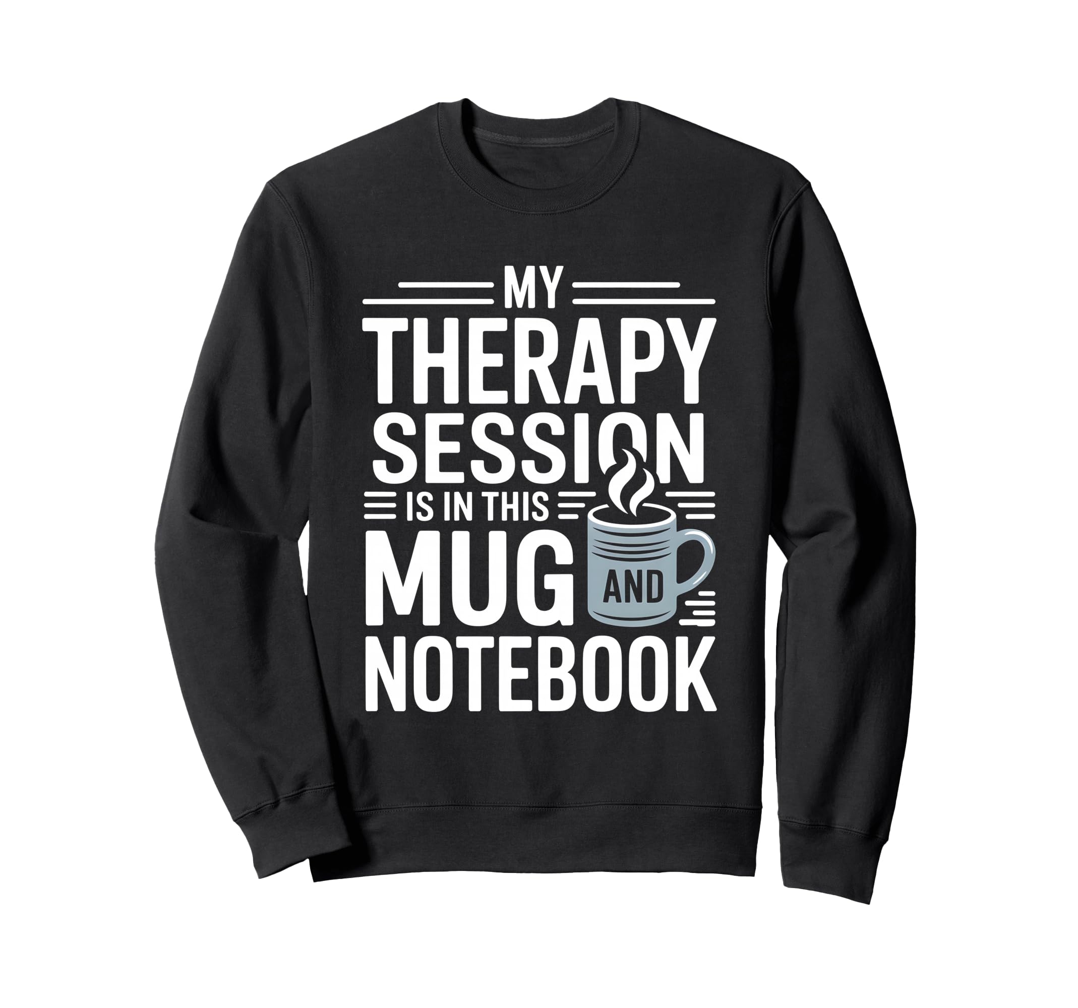 My Therapy Session Is This Mug Sweatshirt - Custom Art Print for Adults - T-Shirt, Sweatshirt, Hoodie