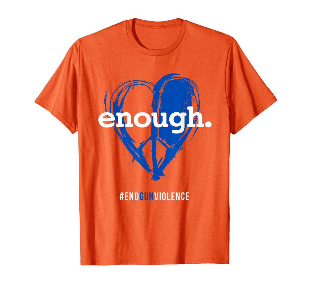 Enough Orange Gun Control Peace Love T-Shirt - Trendy Graphic Men Women - T-Shirt, Sweatshirt, Hoodie