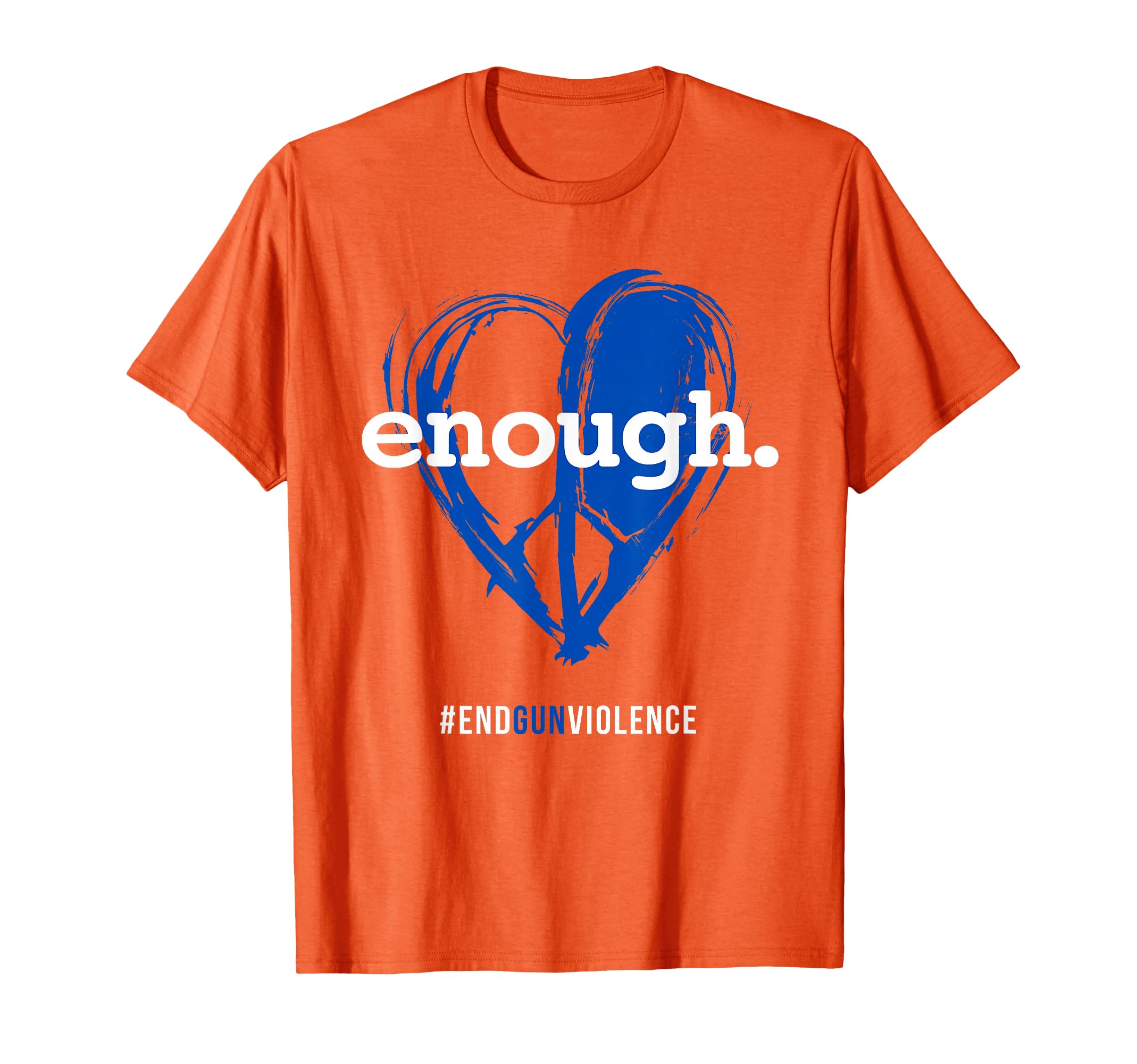 Enough Orange Gun Control Peace Love T-Shirt - Trendy Graphic Men Women - T-Shirt, Sweatshirt, Hoodie