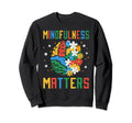 Mindfulness Matters Mental Health Sweatshirt - Unique Graphic Unisex - T-Shirt, Sweatshirt, Hoodie